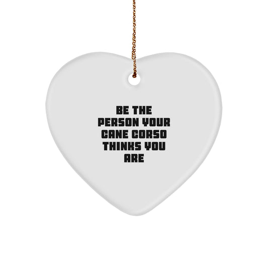 Funny Cane Corso Dog Gifts from Family, Cane Corso Dog Heart Ornament, Be The Person Your Cane Corso Thinks You Are for Christmas Unique - Image 1