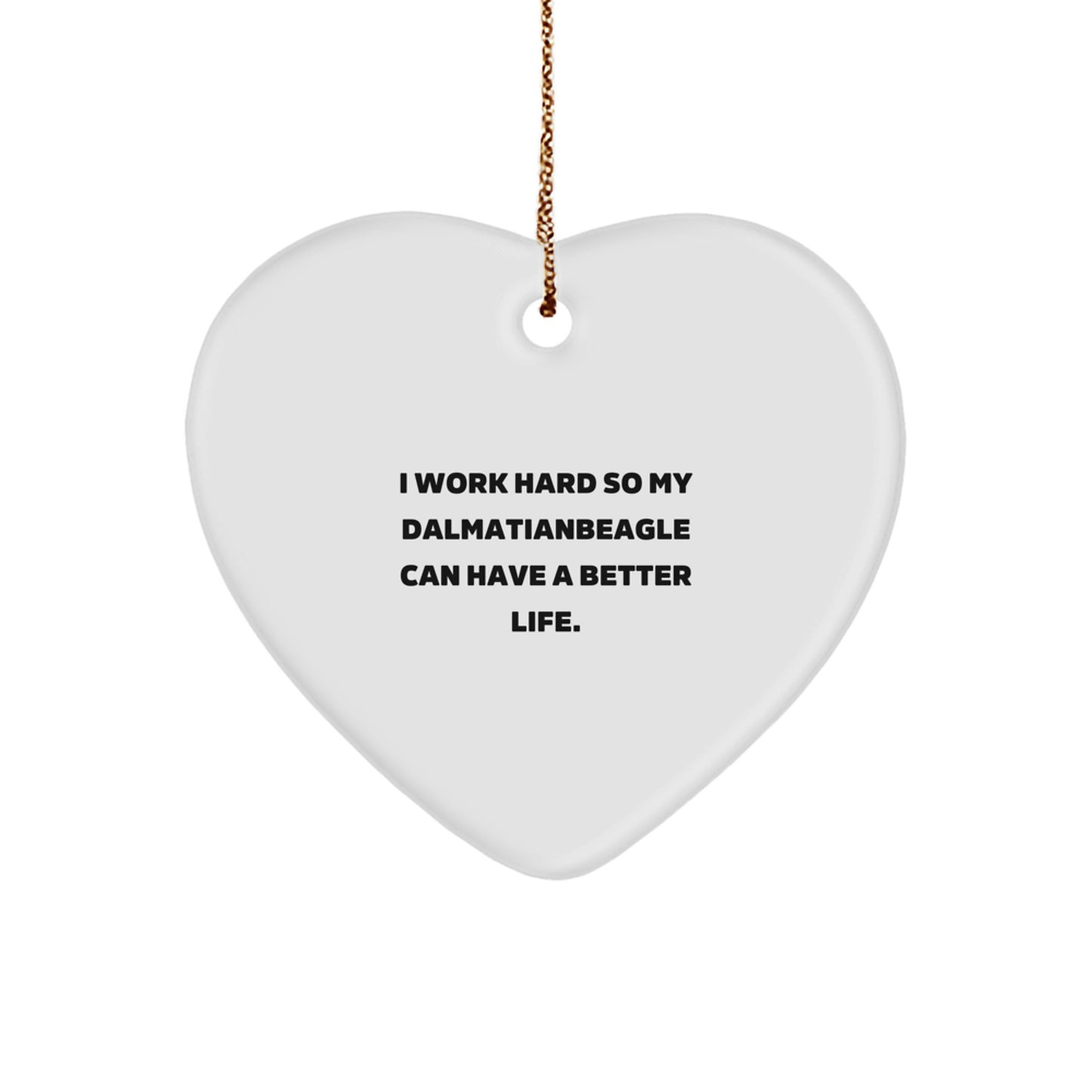 Dalmatian Dog Lover Gifts from Family, Gifts for Dalmatian Dog, Heart Ornament, Inspirational Quote, 'I Work Hard So My Dalmatianbeagle Can Have A Better Life.', Christmas Unique Gifts for Friends - Image 1
