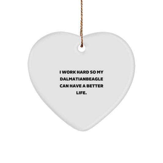 Dalmatian Dog Lover Gifts from Family, Gifts for Dalmatian Dog, Heart Ornament, Inspirational Quote, 'I Work Hard So My Dalmatianbeagle Can Have A Better Life.', Christmas Unique Gifts for Friends - Image 1