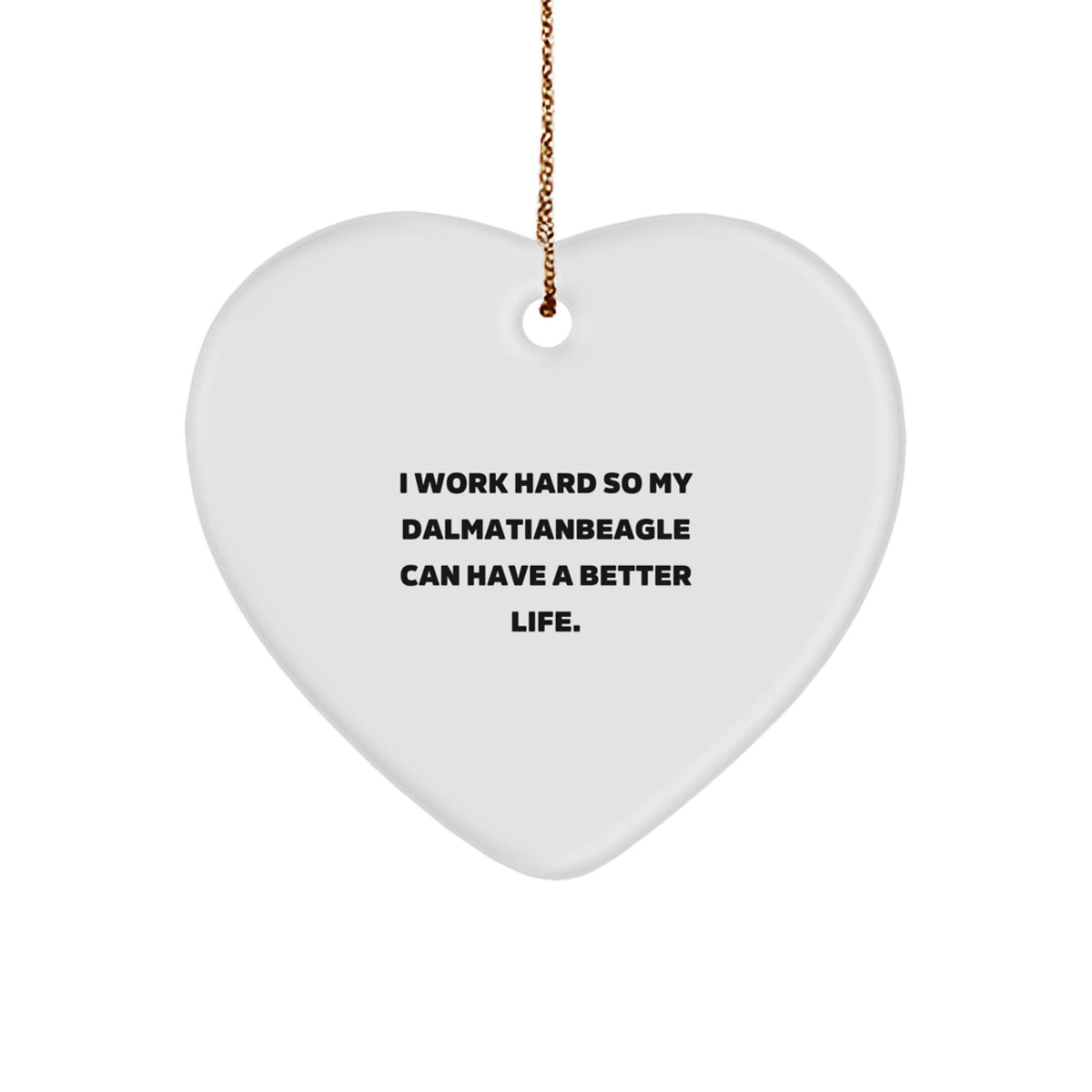 Dalmatian Dog Lover Gifts from Family, Gifts for Dalmatian Dog, Heart Ornament, Inspirational Quote, 'I Work Hard So My Dalmatianbeagle Can Have A Better Life.', Christmas Unique Gifts for Friends - Image 1