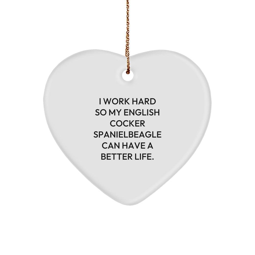 Heartwarming English Cocker Spaniel Dog Gifts from Family to English Cocker Spaniel Dog - I Work Hard So My English Cocker Spanielbeagle Can Have A Better Life. - Christmas Unique Decorations - Image 1