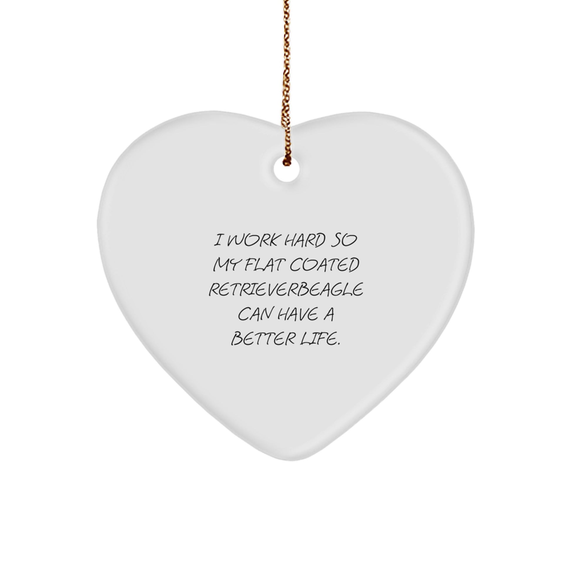 Funny Flat Coated Retriever Dog Gifts, Heart Ornaments with Inspirational Quote, Gifts from Men to Friends, Unique Christmas Unique Gifts for Dog Lovers, Flat Coated Retriever Dog Heart Ornament - Image 1