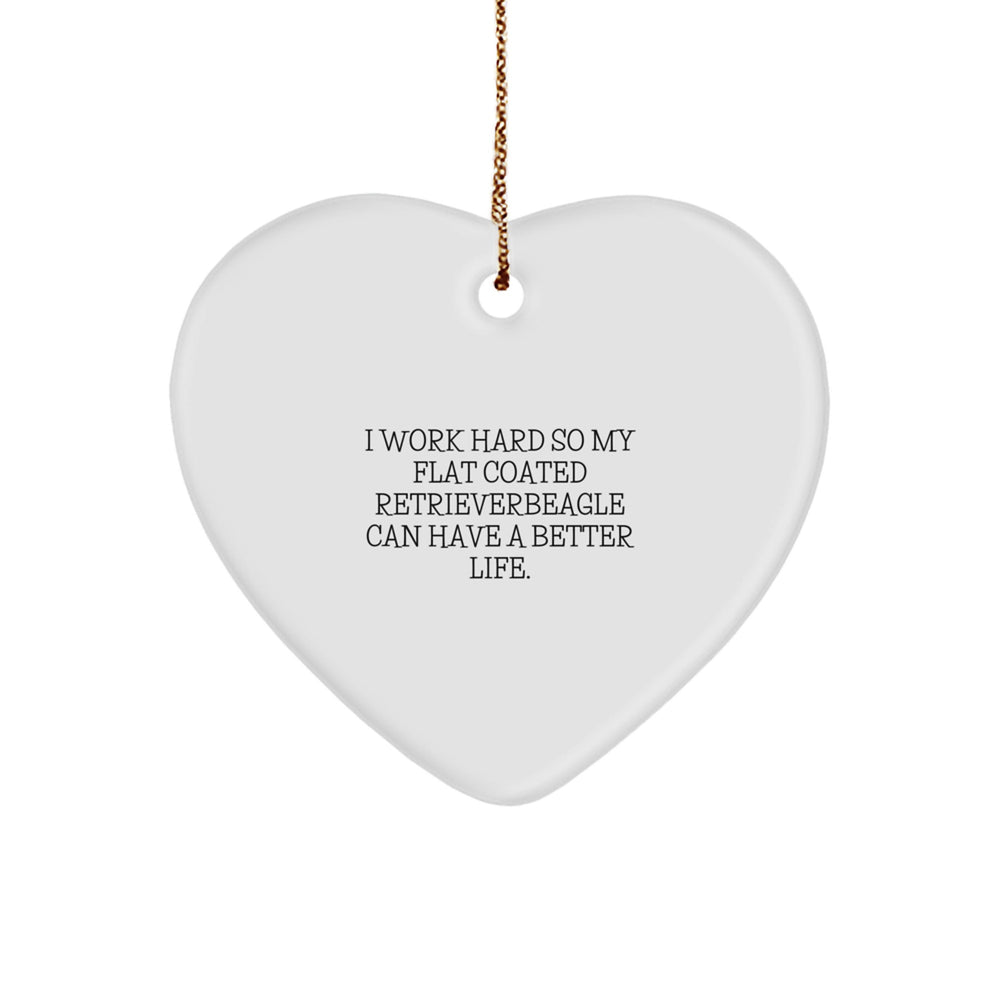 Flat Coated Retriever Dog Parents Gifts from Men to Friends on Christmas Unique Heart Ornament Quote I Work Hard So My Flat Coated Retriever Can Have A Better Life - Image 1