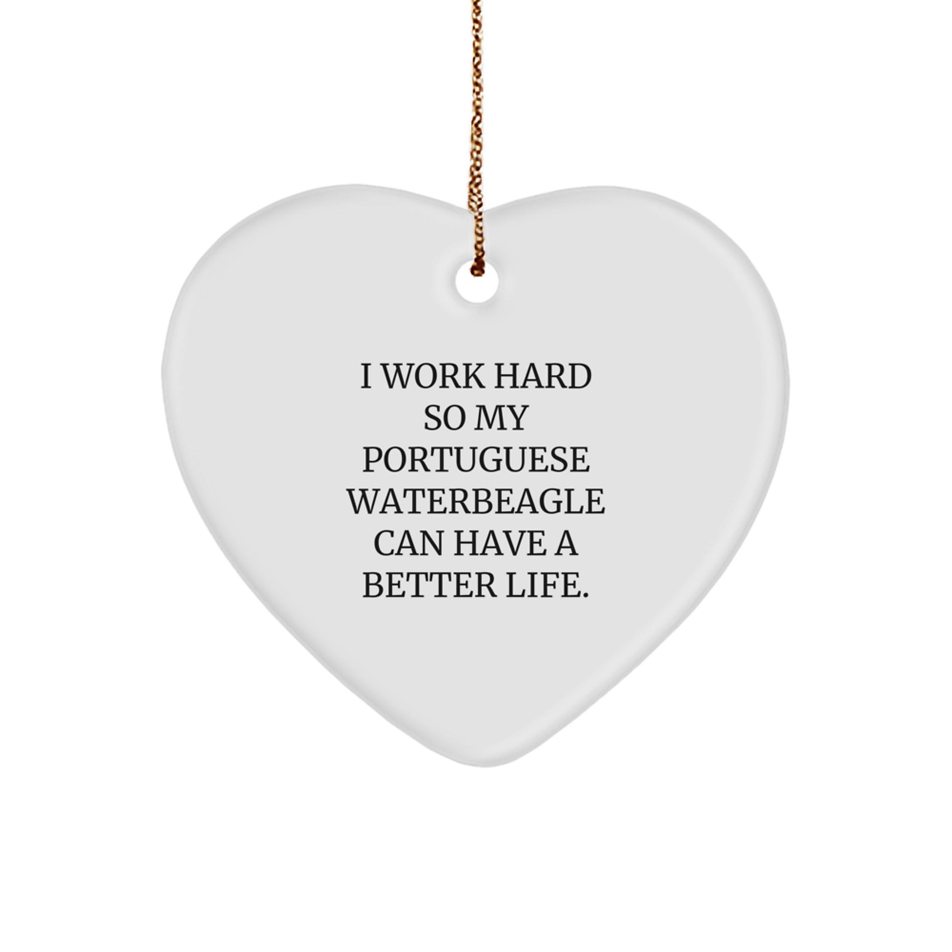 Portuguese Water Dog Lovers Gifts from Friends for Men, Women, Family - 'I Work Hard So My Portuguese Waterbeagle Can Have A Better Life', Heart Ornament for Christmas - Image 1