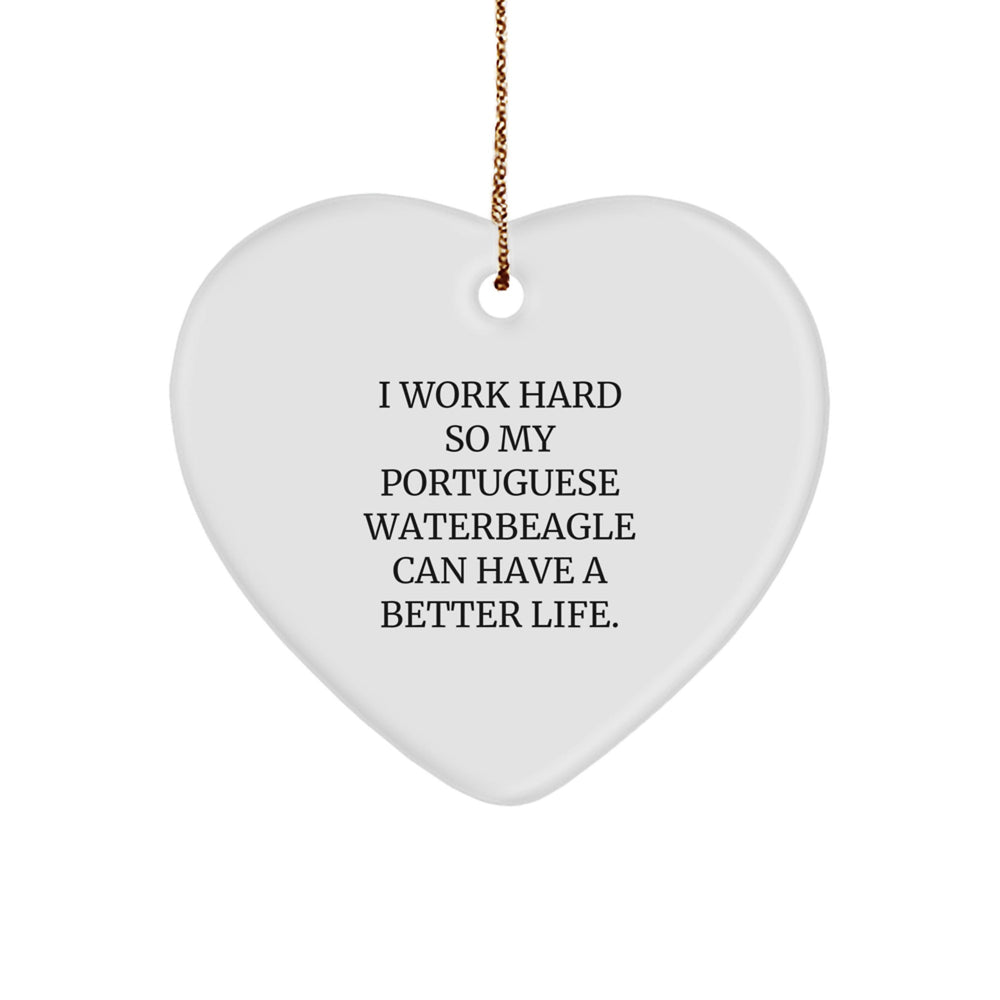 Portuguese Water Dog Lovers Gifts from Friends for Men, Women, Family - 'I Work Hard So My Portuguese Waterbeagle Can Have A Better Life', Heart Ornament for Christmas - Image 1