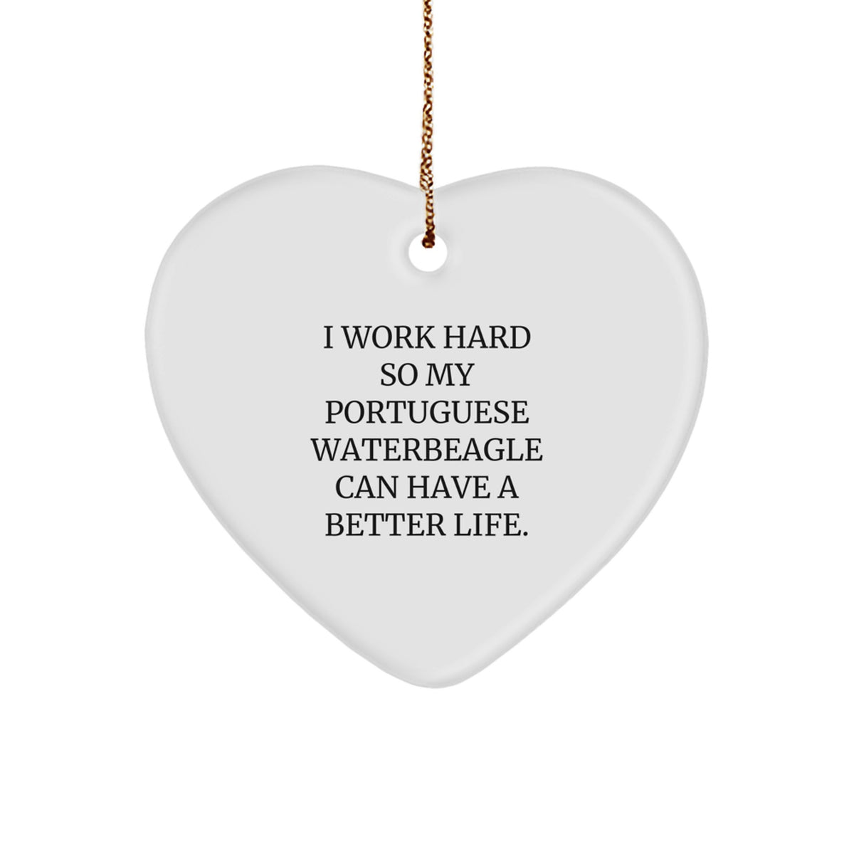 Portuguese Water Dog Lovers Gifts from Friends for Men, Women, Family - 'I Work Hard So My Portuguese Waterbeagle Can Have A Better Life', Heart Ornament for Christmas - Image 1