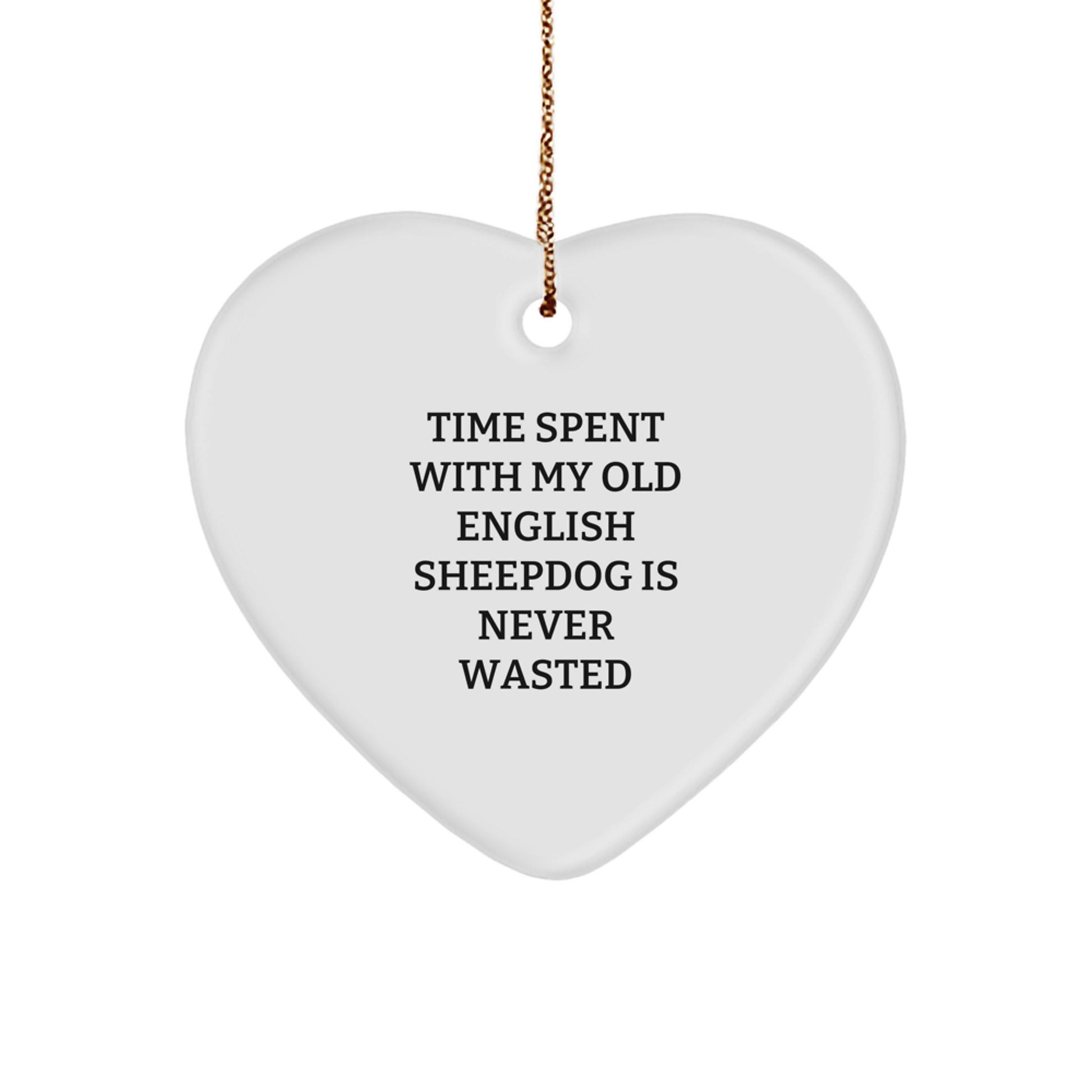 Old English SheepDog Gifts, Funny Heart Ornament, Time Spent with My Old English Sheepdog Is Never Wasted, Gifts from Friends, Gifts for Old English SheepDog Owners - Image 1