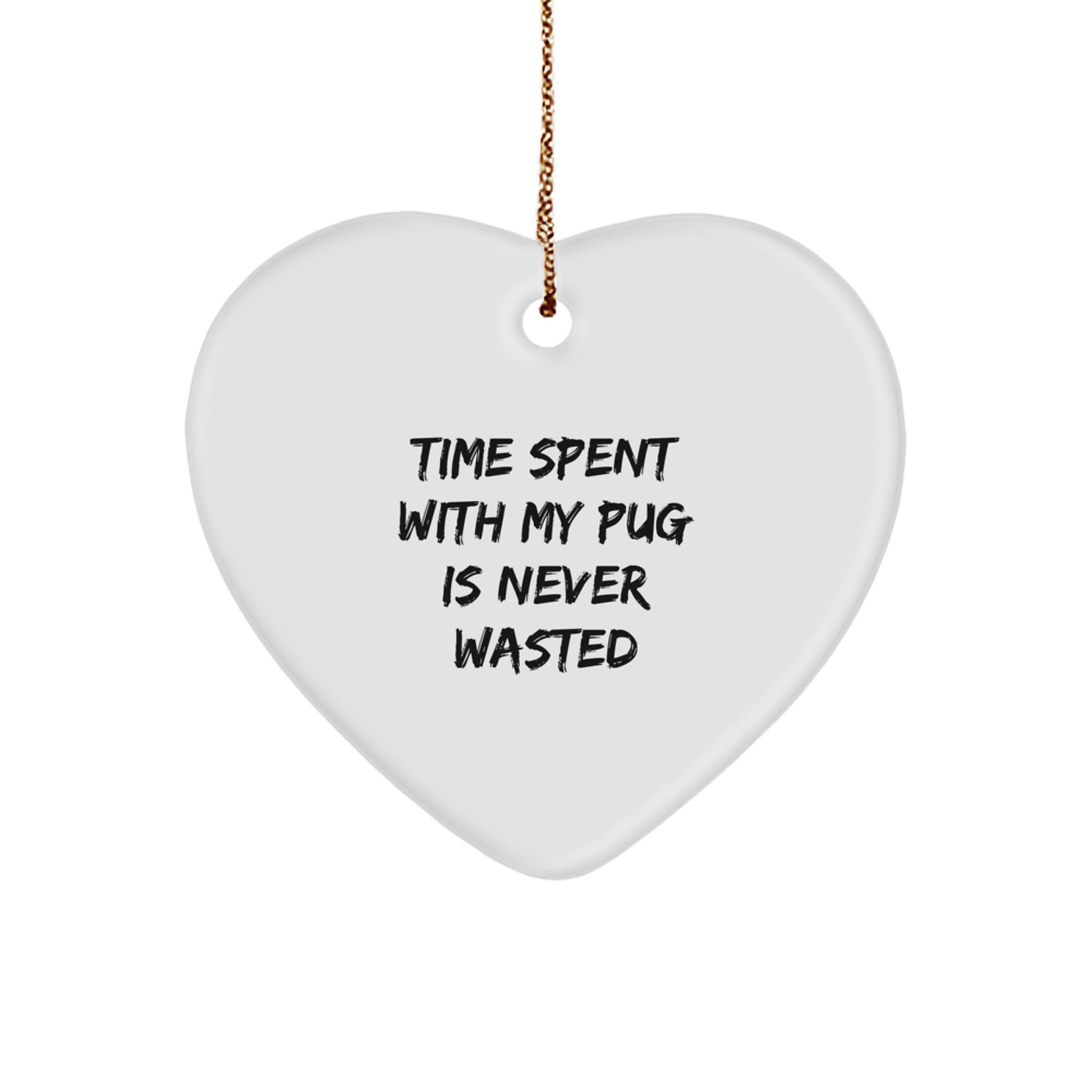 Pug Dog Lovers' Heart Ornament Gifts from Friends to Family, 'Time Spent With My Pug Is Never Wasted', Christmas Unique Gifts - Image 1