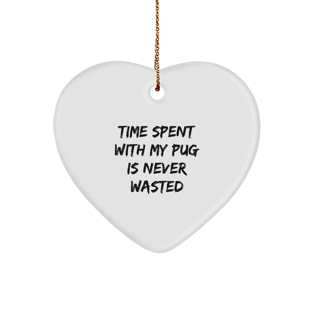 Pug Dog Lovers' Heart Ornament Gifts from Friends to Family, 'Time Spent With My Pug Is Never Wasted', Christmas Unique Gifts - Image 1