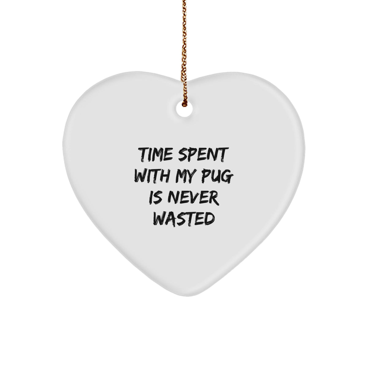 Pug Dog Lovers' Heart Ornament Gifts from Friends to Family, 'Time Spent With My Pug Is Never Wasted', Christmas Unique Gifts - Image 1