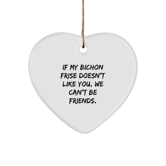 Bichon Frise Dog Lovers' Funny Christmas Unique Gifts from Friends to Family - Heart Ornament with Quote 'If My Bichon Frise Doesn't Like You, We Can't Be Friends.' - Image 1
