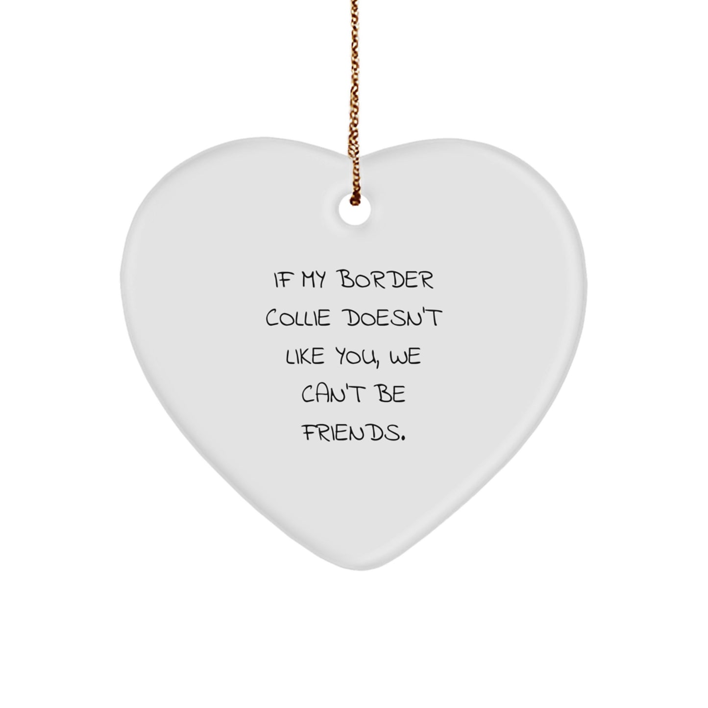 Funny Border Collie Dog Gifts from Friends, Heart Ornament for Border Collie Dog Lovers, If My Border Collie Doesn't Like You, We Can't Be Friends, Christmas Unique Gifts - Image 1