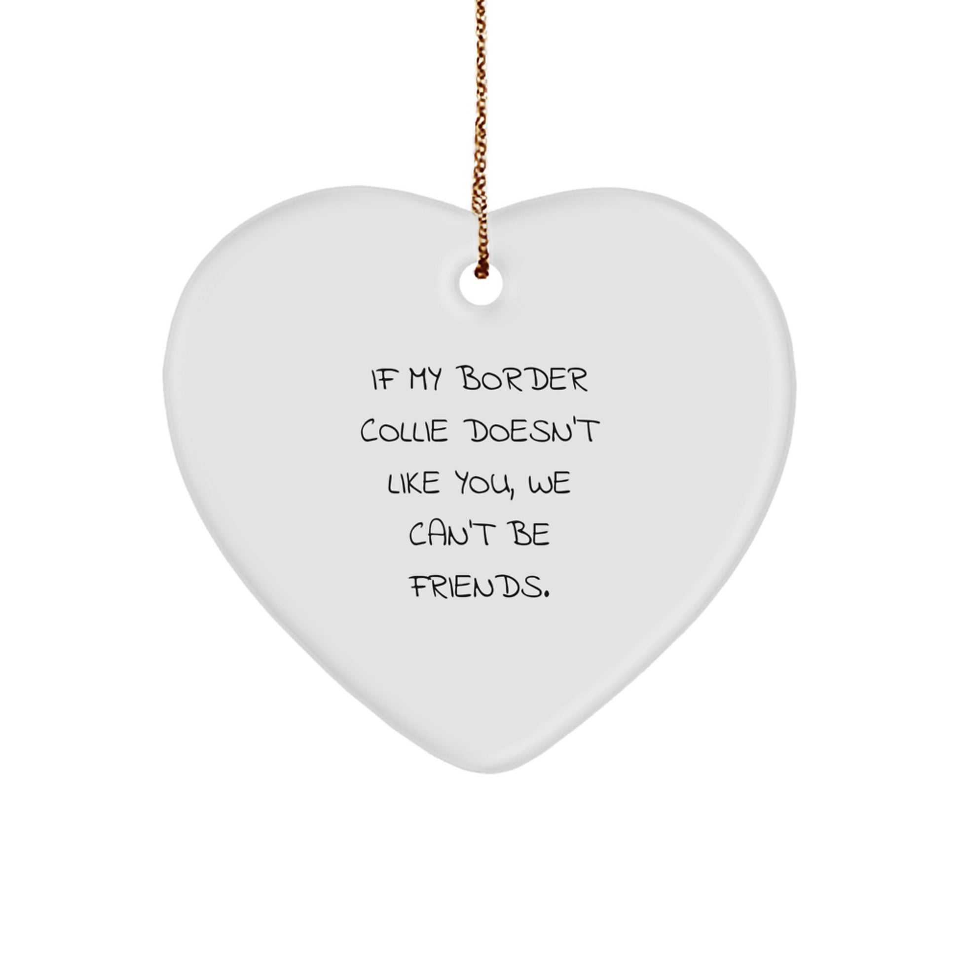 Funny Border Collie Dog Gifts from Friends, Heart Ornament for Border Collie Dog Lovers, If My Border Collie Doesn't Like You, We Can't Be Friends, Christmas Unique Gifts - Image 1