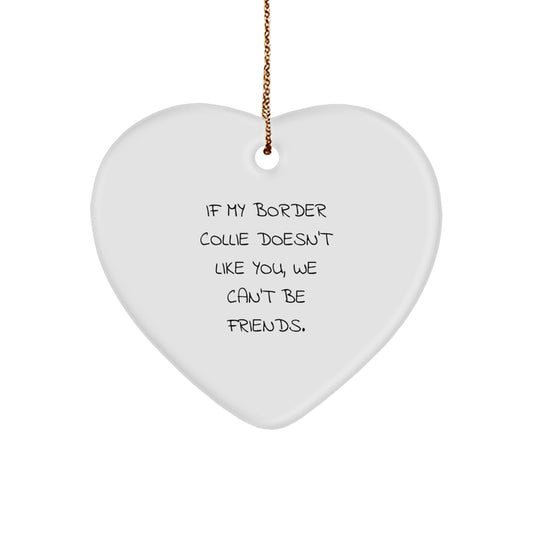 Funny Border Collie Dog Gifts from Friends, Heart Ornament for Border Collie Dog Lovers, If My Border Collie Doesn't Like You, We Can't Be Friends, Christmas Unique Gifts - Image 1