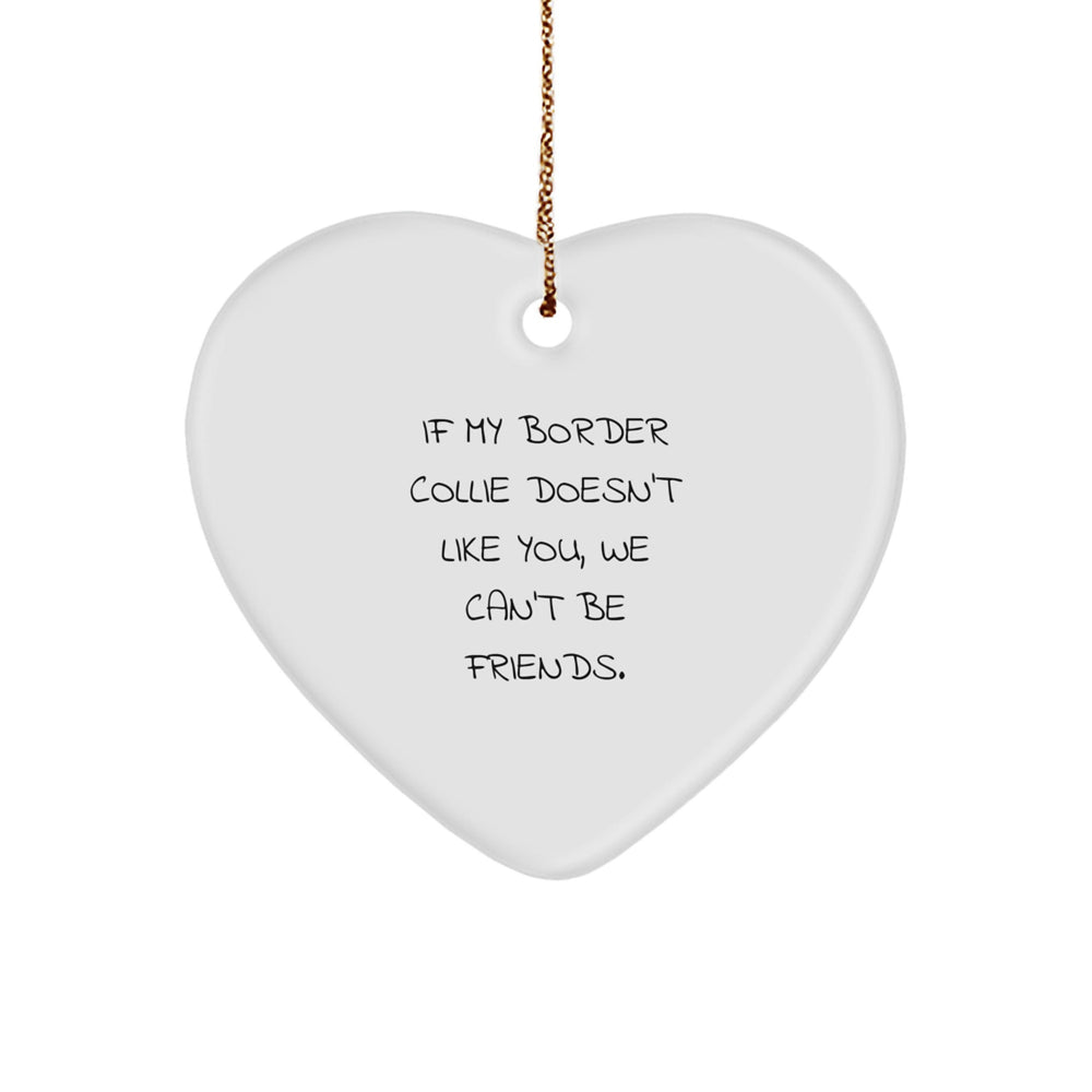 Funny Border Collie Dog Gifts from Friends, Heart Ornament for Border Collie Dog Lovers, If My Border Collie Doesn't Like You, We Can't Be Friends, Christmas Unique Gifts - Image 1