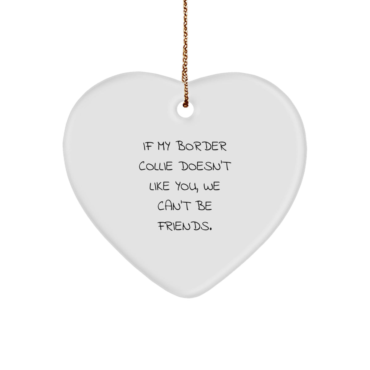 Funny Border Collie Dog Gifts from Friends, Heart Ornament for Border Collie Dog Lovers, If My Border Collie Doesn't Like You, We Can't Be Friends, Christmas Unique Gifts - Image 1