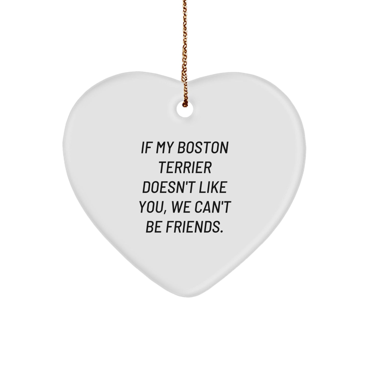 Boston Terrier Dog Lovers' Funny Quote Heart Ornament Gifts from Friends for Christmas - Image 1