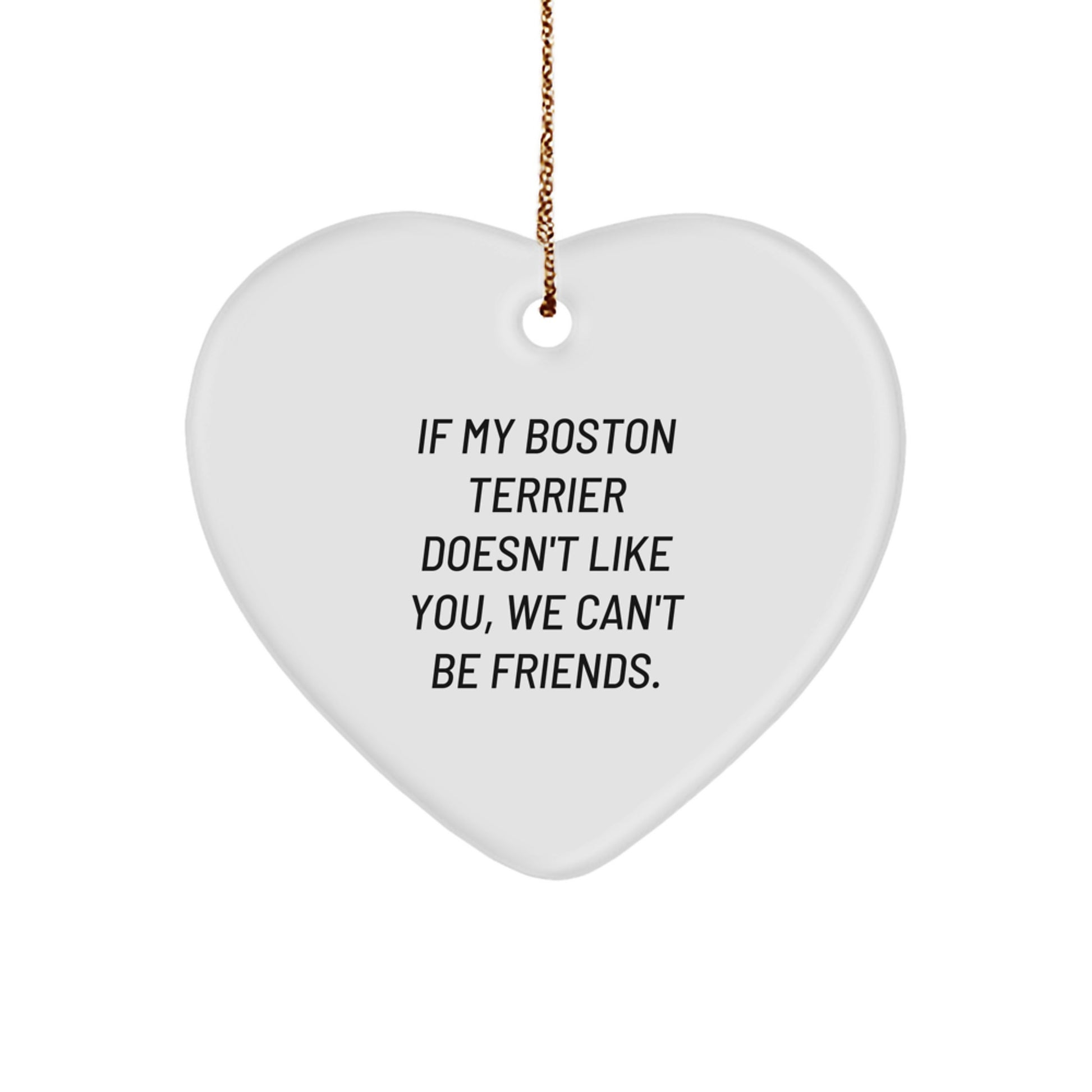 Boston Terrier Dog Lovers' Funny Quote Heart Ornament Gifts from Friends for Christmas - Image 1