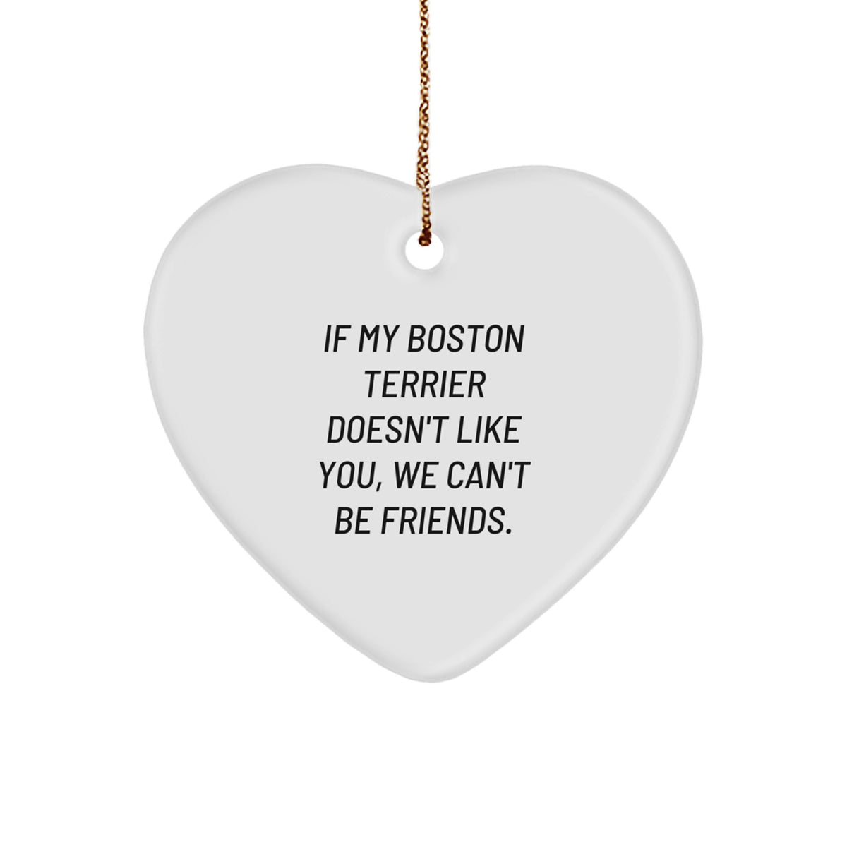 Boston Terrier Dog Lovers' Funny Quote Heart Ornament Gifts from Friends for Christmas - Image 1