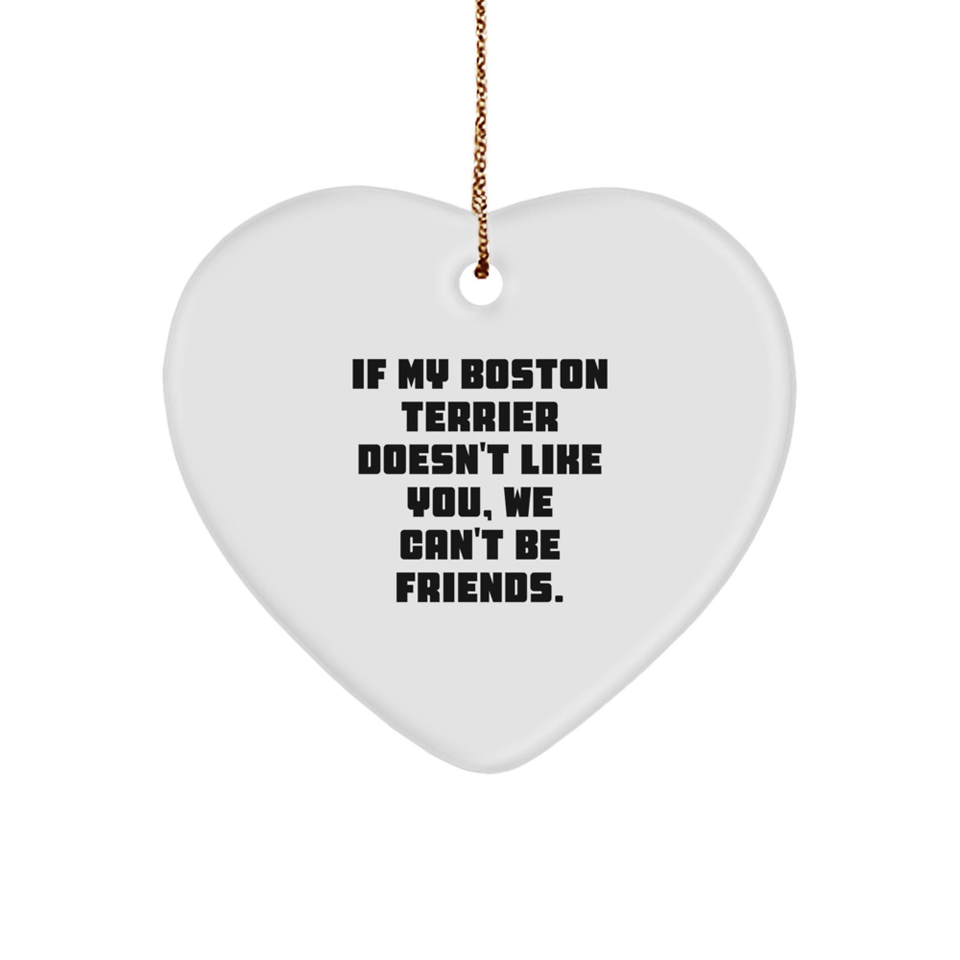 Funny Boston Terrier Dog Gifts for Men, Women, Friends - Heart Ornament with 'If My Boston Terrier Doesn't Like You, We Can't Be Friends.' Quote - Gifts from Family, Coworkers, or Friends - Image 1