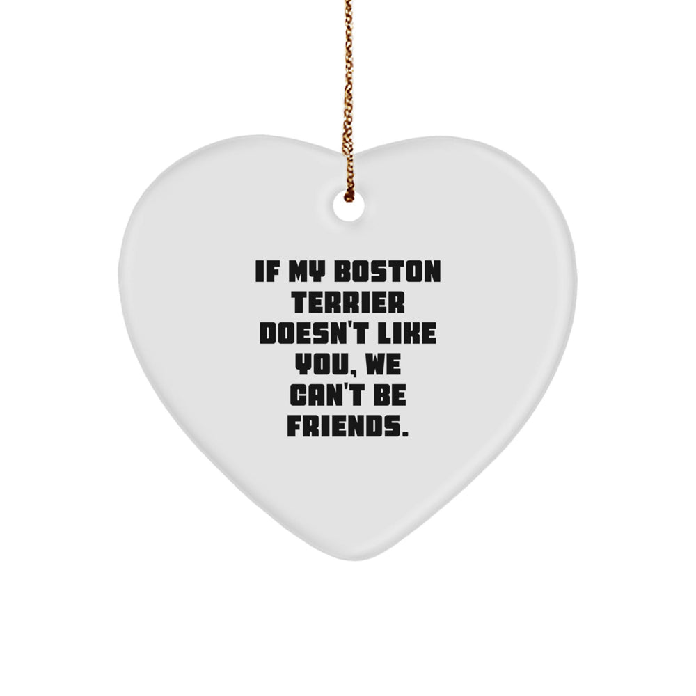 Funny Boston Terrier Dog Gifts for Men, Women, Friends - Heart Ornament with 'If My Boston Terrier Doesn't Like You, We Can't Be Friends.' Quote - Gifts from Family, Coworkers, or Friends - Image 1