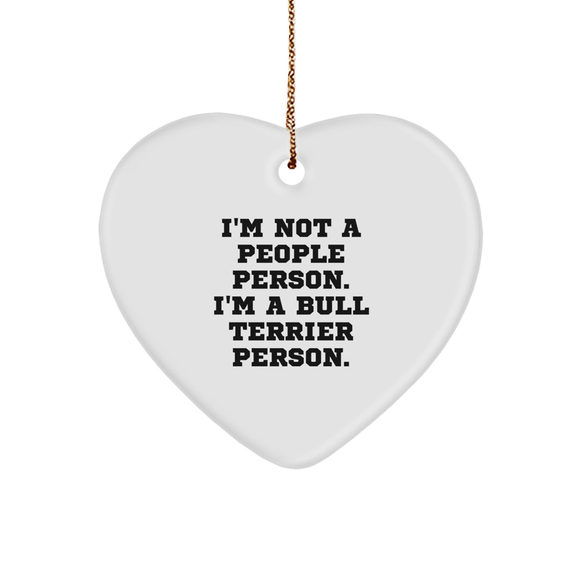 Bull Terrier Dog Heart Ornament Funny Gift for Men Friends Family, Gifts from Women Christmas Unique Gifts, I'm Not A People Person. I'm A Bull Terrier Person. - Image 1