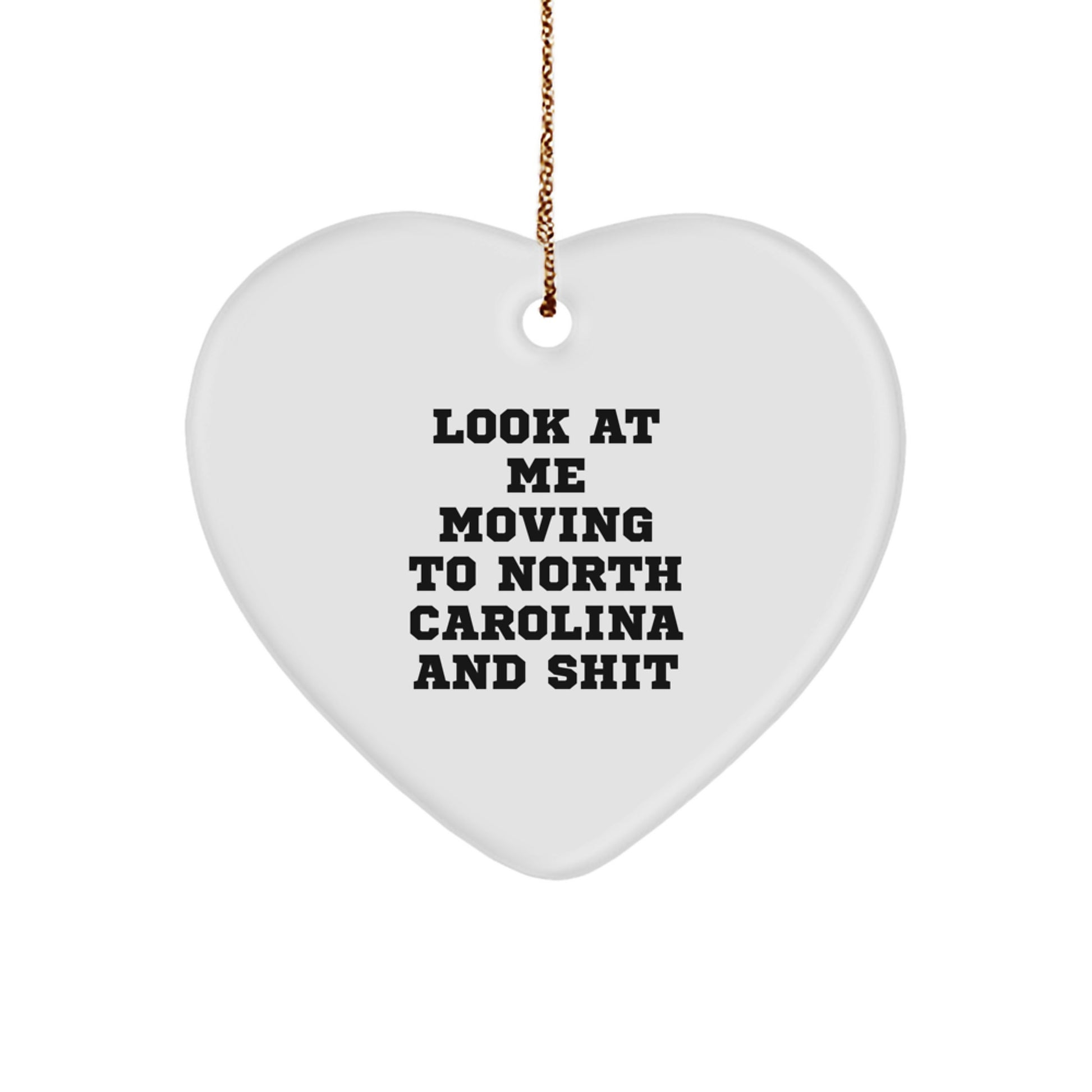 Funny North Carolina Heart Ornament Gifts from Men to Friends for Christmas - Look At Me Moving To North Carolina And Shit - Image 1