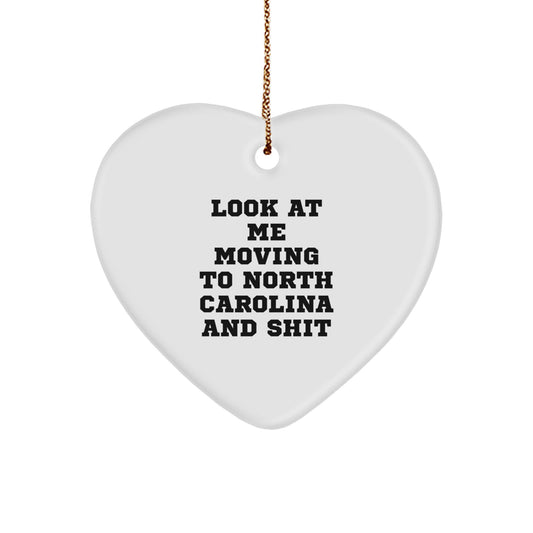 Funny North Carolina Heart Ornament Gifts from Men to Friends for Christmas - Look At Me Moving To North Carolina And Shit - Image 1
