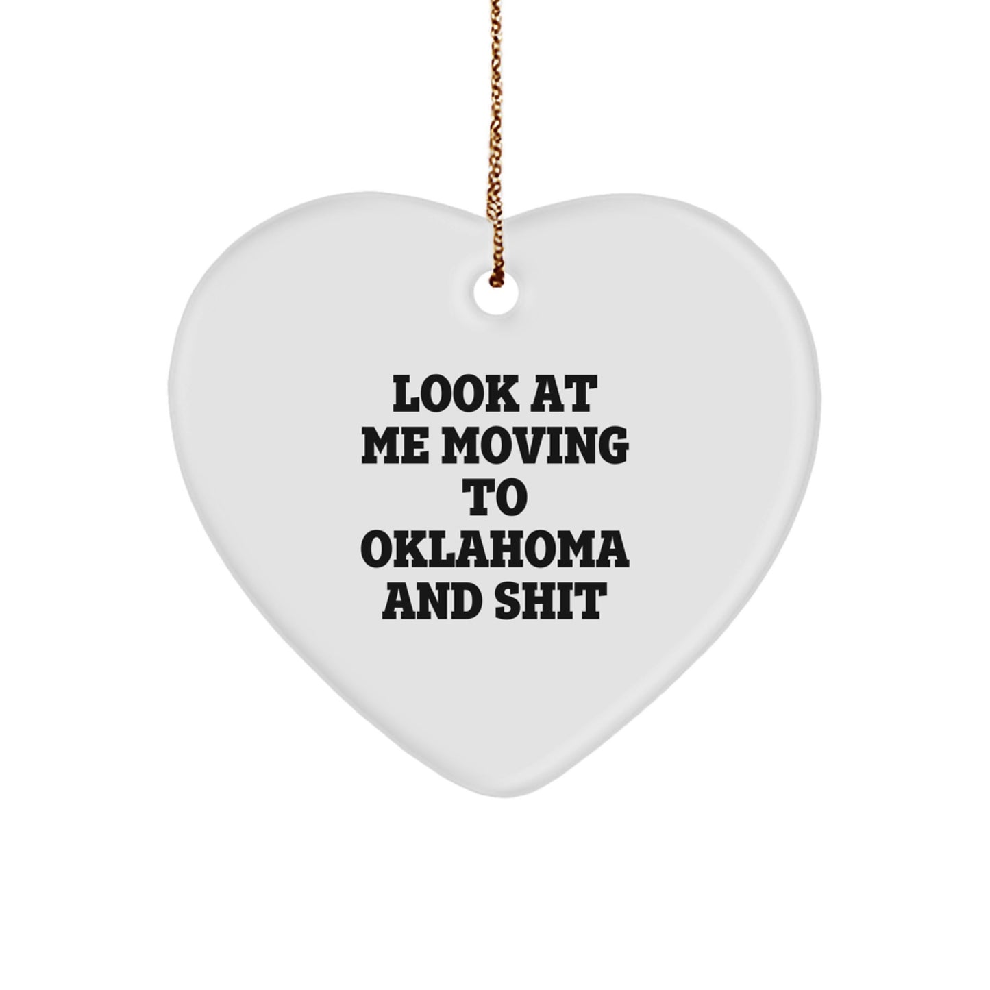 Funny Oklahoma Heart Ornament Gifts for Friends from Oklahoma, Heart Shaped Christmas Decoration, Look At Me Moving To Oklahoma And Shit Quirky Gift - Image 1