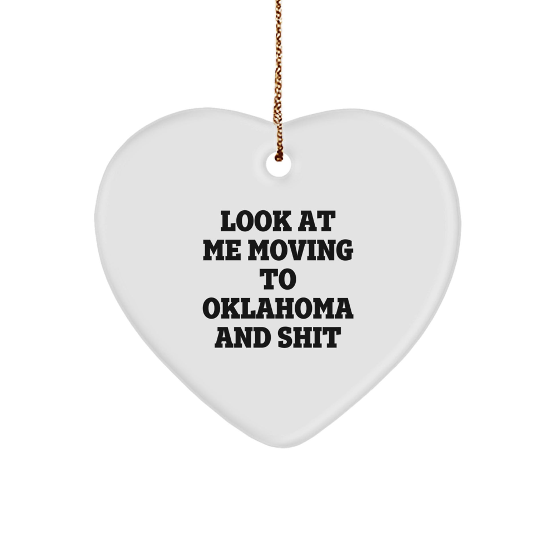 Funny Oklahoma Heart Ornament Gifts for Friends from Oklahoma, Heart Shaped Christmas Decoration, Look At Me Moving To Oklahoma And Shit Quirky Gift - Image 1