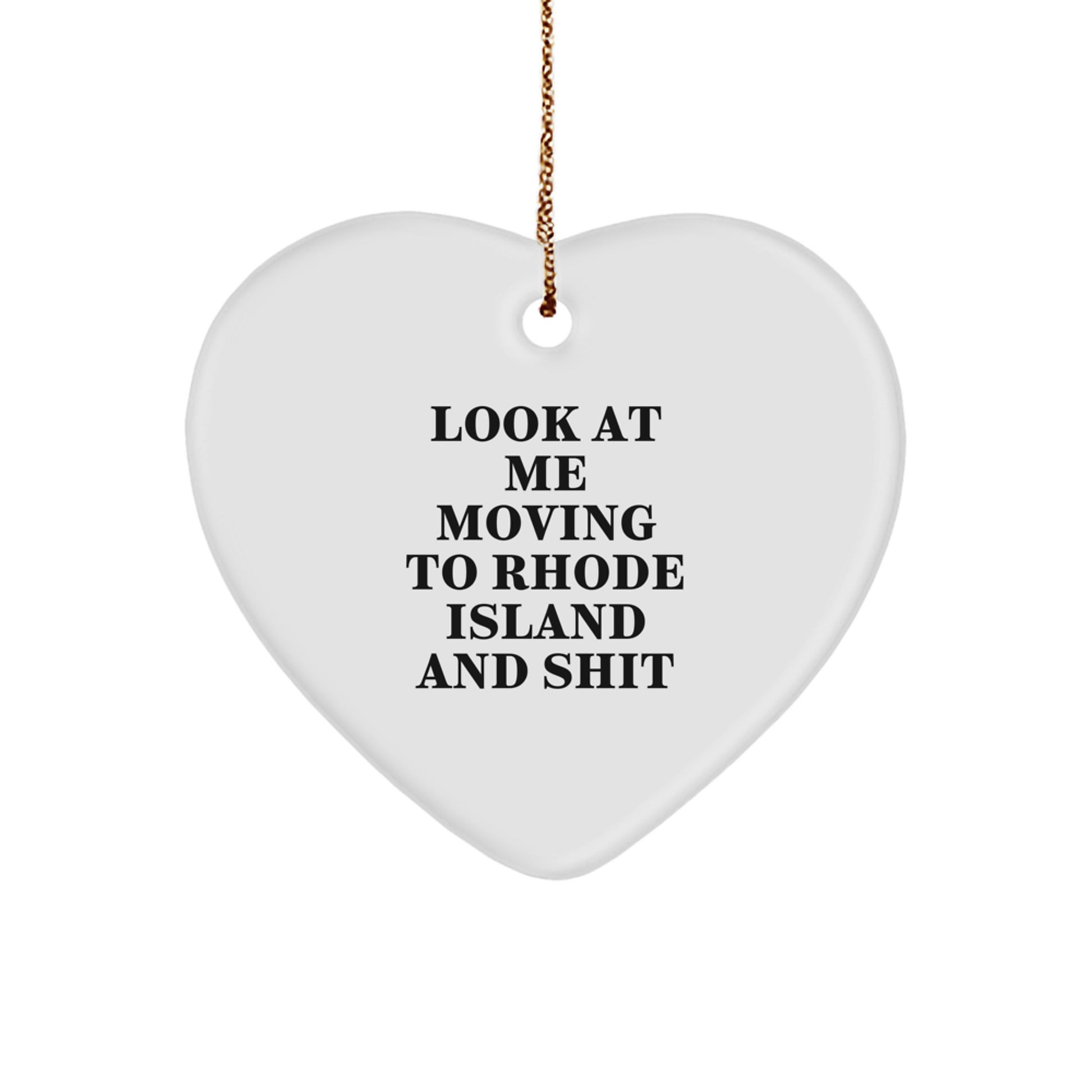 Funny Heart Ornament Gifts from Friends for Men and Women in Rhode Island - Look At Me Moving To Rhode Island And Shit - Image 1