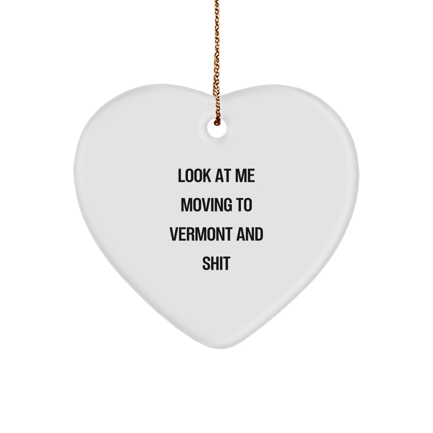 Funny Vermont Heart Ornament Gifts from Friends for Family, 'Look At Me Moving To Vermont And Shit', Christmas Unique Gifts - Image 1