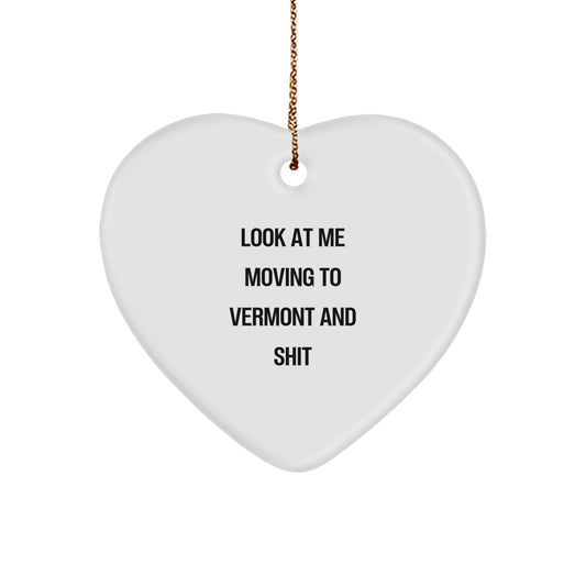 Funny Vermont Heart Ornament Gifts from Friends for Family, 'Look At Me Moving To Vermont And Shit', Christmas Unique Gifts - Image 1