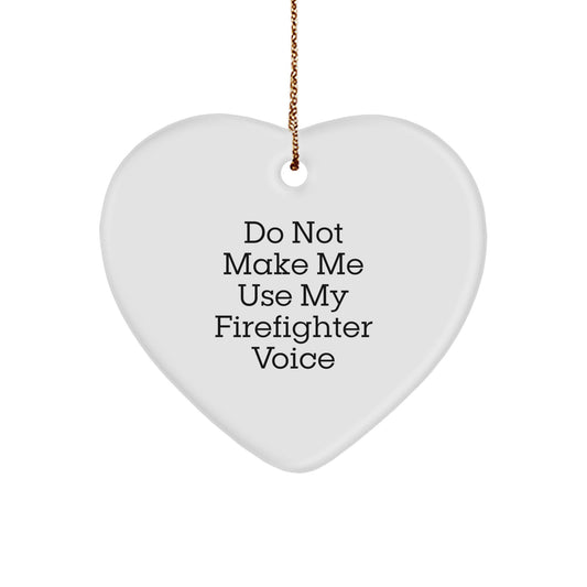 Funny Firefighter Gifts: 'Do Not Make Me Use My Firefighter Voice' Heart Ornament for Christmas, Gifts from Men, Gifts for Firefighter Friends - Image 1