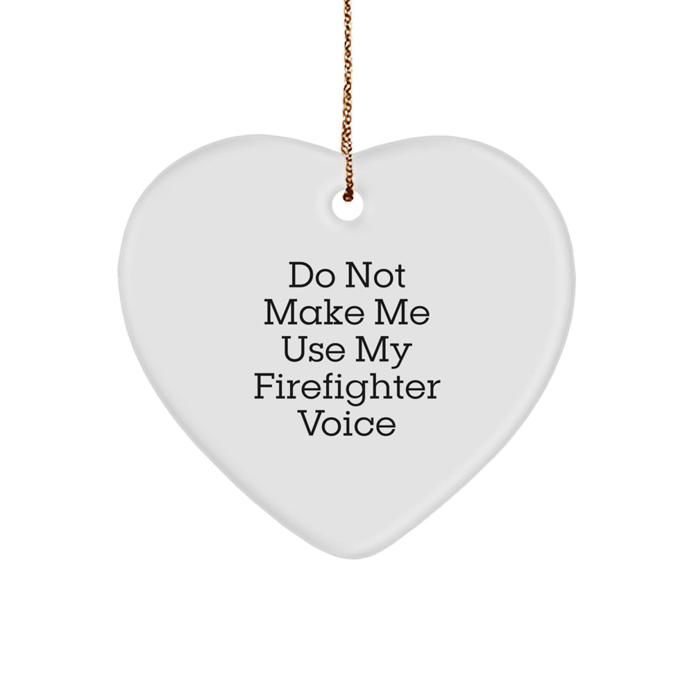 Funny Firefighter Gifts: 'Do Not Make Me Use My Firefighter Voice' Heart Ornament for Christmas, Gifts from Men, Gifts for Firefighter Friends - Image 1