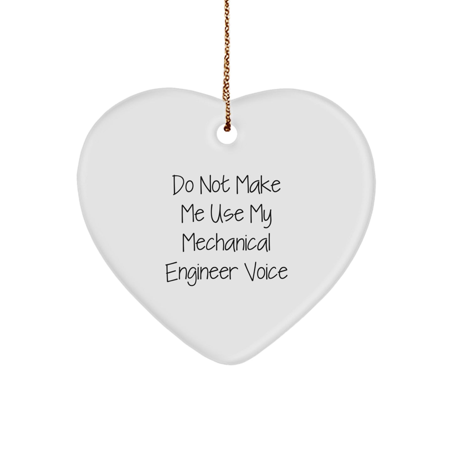Funny Mechanical Engineer Gifts from Friends, Heart Ornament for Men, 'Do Not Make Me Use My Mechanical Engineer Voice' Christmas Unique Gifts - Image 1