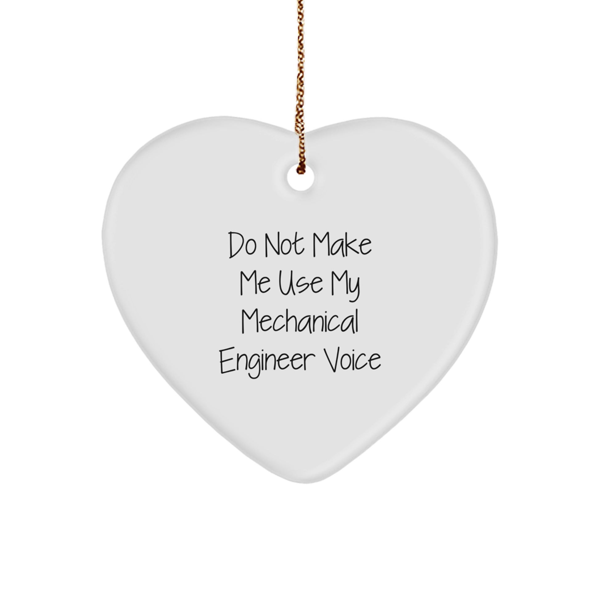Funny Mechanical Engineer Gifts from Friends, Heart Ornament for Men, 'Do Not Make Me Use My Mechanical Engineer Voice' Christmas Unique Gifts - Image 1