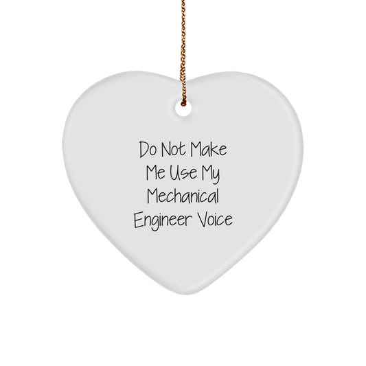Funny Mechanical Engineer Gifts from Friends, Heart Ornament for Men, 'Do Not Make Me Use My Mechanical Engineer Voice' Christmas Unique Gifts - Image 1