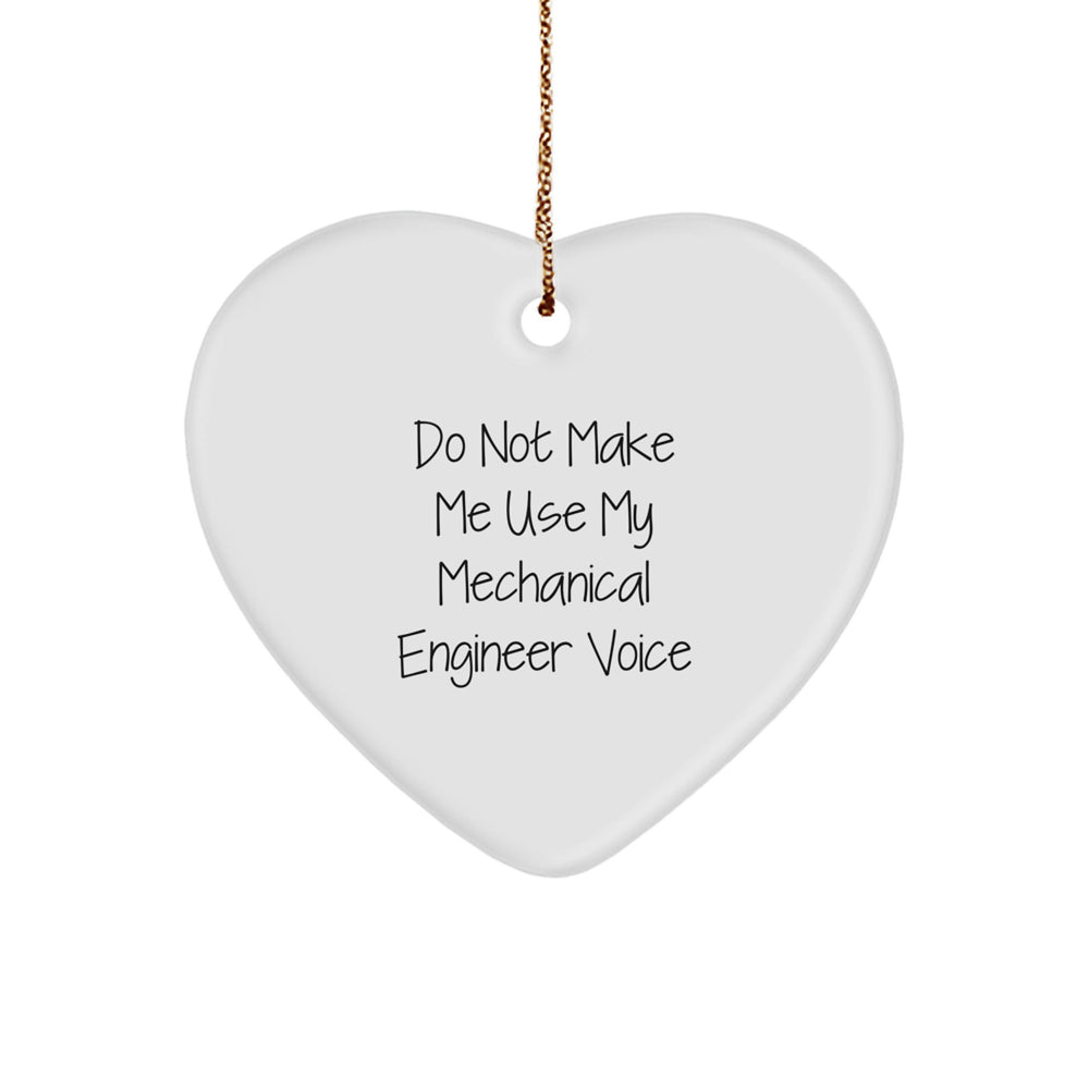 Funny Mechanical Engineer Gifts from Friends, Heart Ornament for Men, 'Do Not Make Me Use My Mechanical Engineer Voice' Christmas Unique Gifts - Image 1