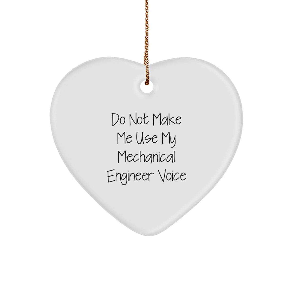 Funny Mechanical Engineer Gifts from Friends, Heart Ornament for Men, 'Do Not Make Me Use My Mechanical Engineer Voice' Christmas Unique Gifts - Image 1