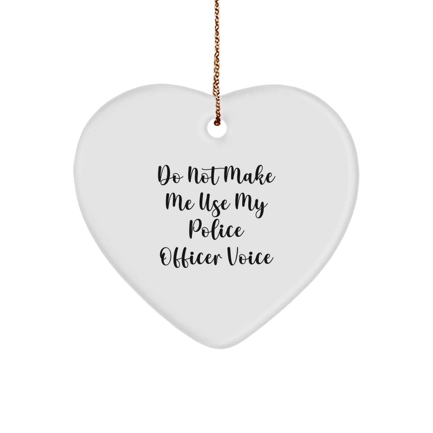 Police Officer Gifts from Friends - 'Do Not Make Me Use My Police Officer Voice' Heart Ornament, White, 2.75\ - Image 1