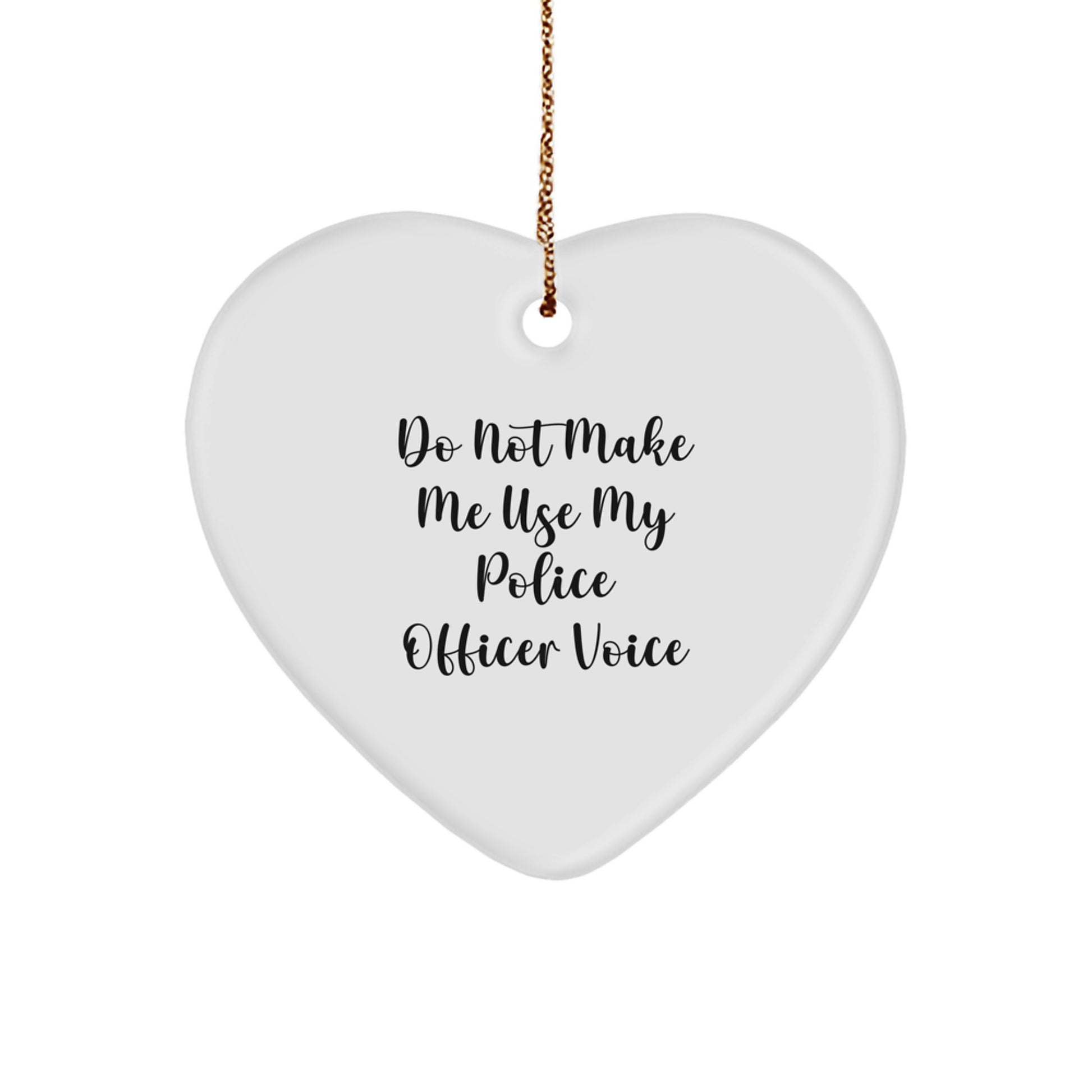 Police Officer Gifts from Friends - 'Do Not Make Me Use My Police Officer Voice' Heart Ornament, White, 2.75\ - Image 1