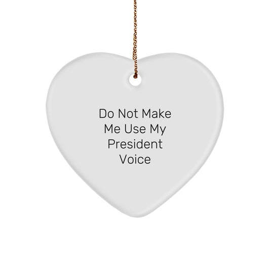 Funny President Gifts for Him or Her - 'Do Not Make Me Use My President Voice' Heart Ornament, Unique Christmas Unique Gifts from Friends or Family - Image 1