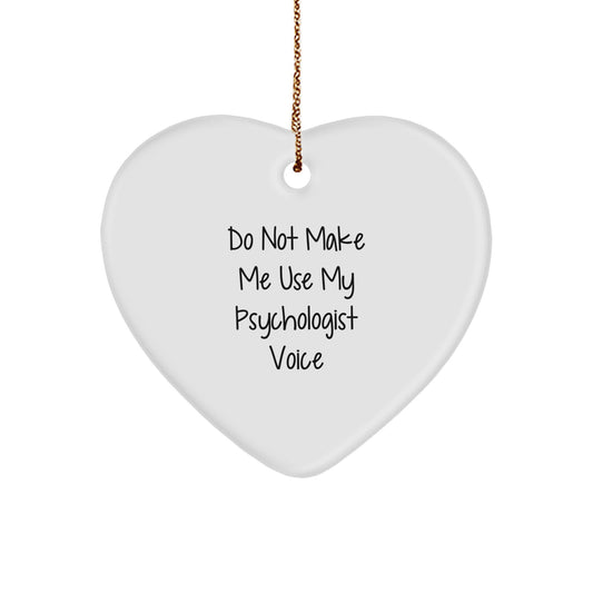 Psychologist Gifts from Friends - Funny Do Not Make Me Use My Psychologist Voice Heart Ornament, Perfect for Christmas Unique Gifts for Men or Women - Image 1
