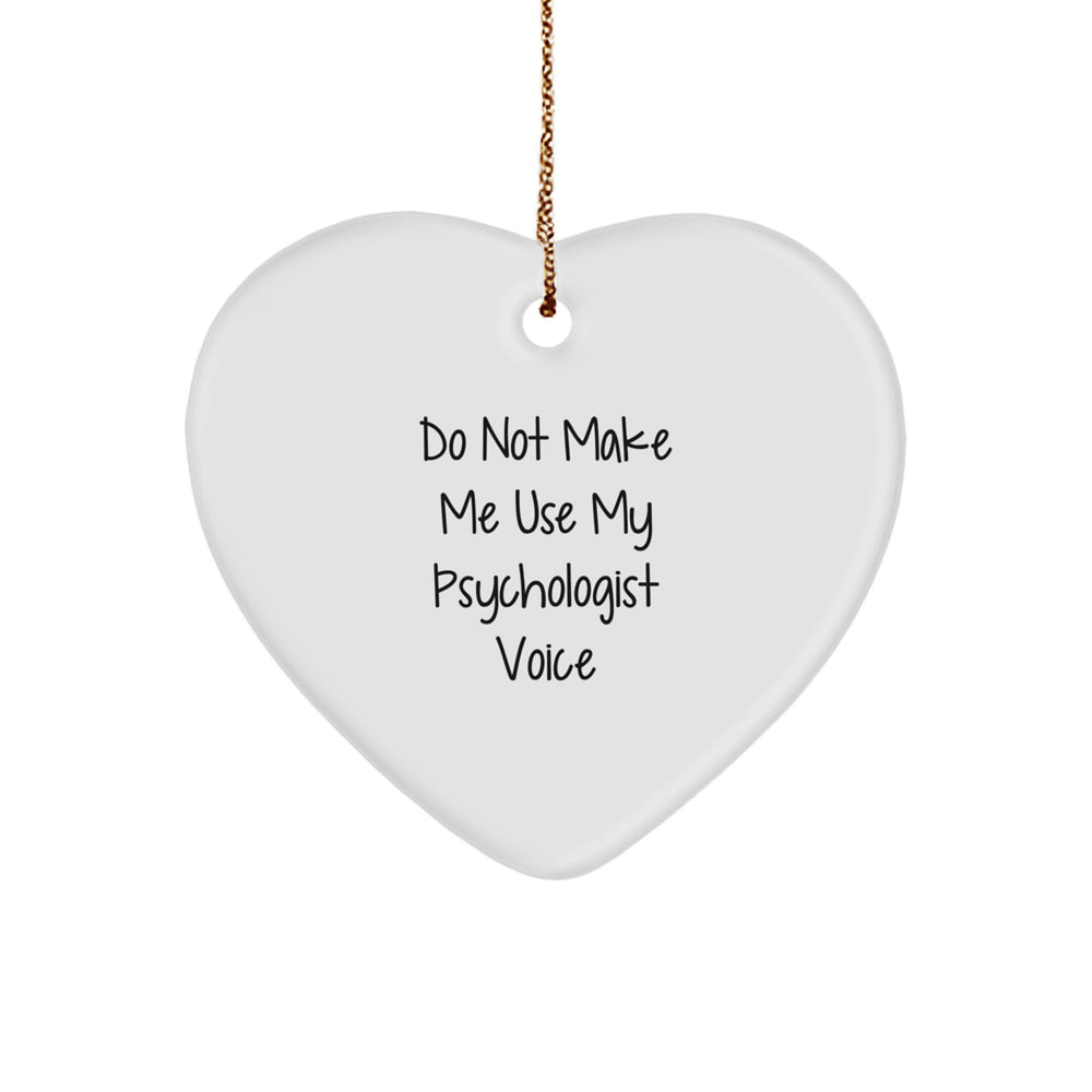Psychologist Gifts from Friends - Funny Do Not Make Me Use My Psychologist Voice Heart Ornament, Perfect for Christmas Unique Gifts for Men or Women - Image 1