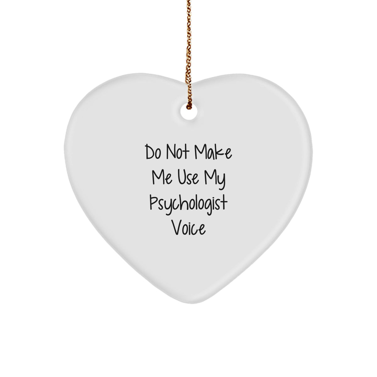 Psychologist Gifts from Friends - Funny Do Not Make Me Use My Psychologist Voice Heart Ornament, Perfect for Christmas Unique Gifts for Men or Women - Image 1