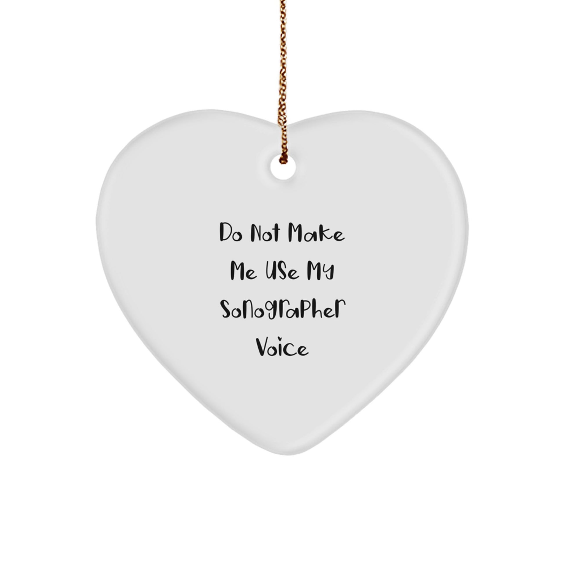 Funny Sonographer Gifts from Family - Do Not Make Me Use My Sonographer Voice Heart Ornament for Christmas - Image 1