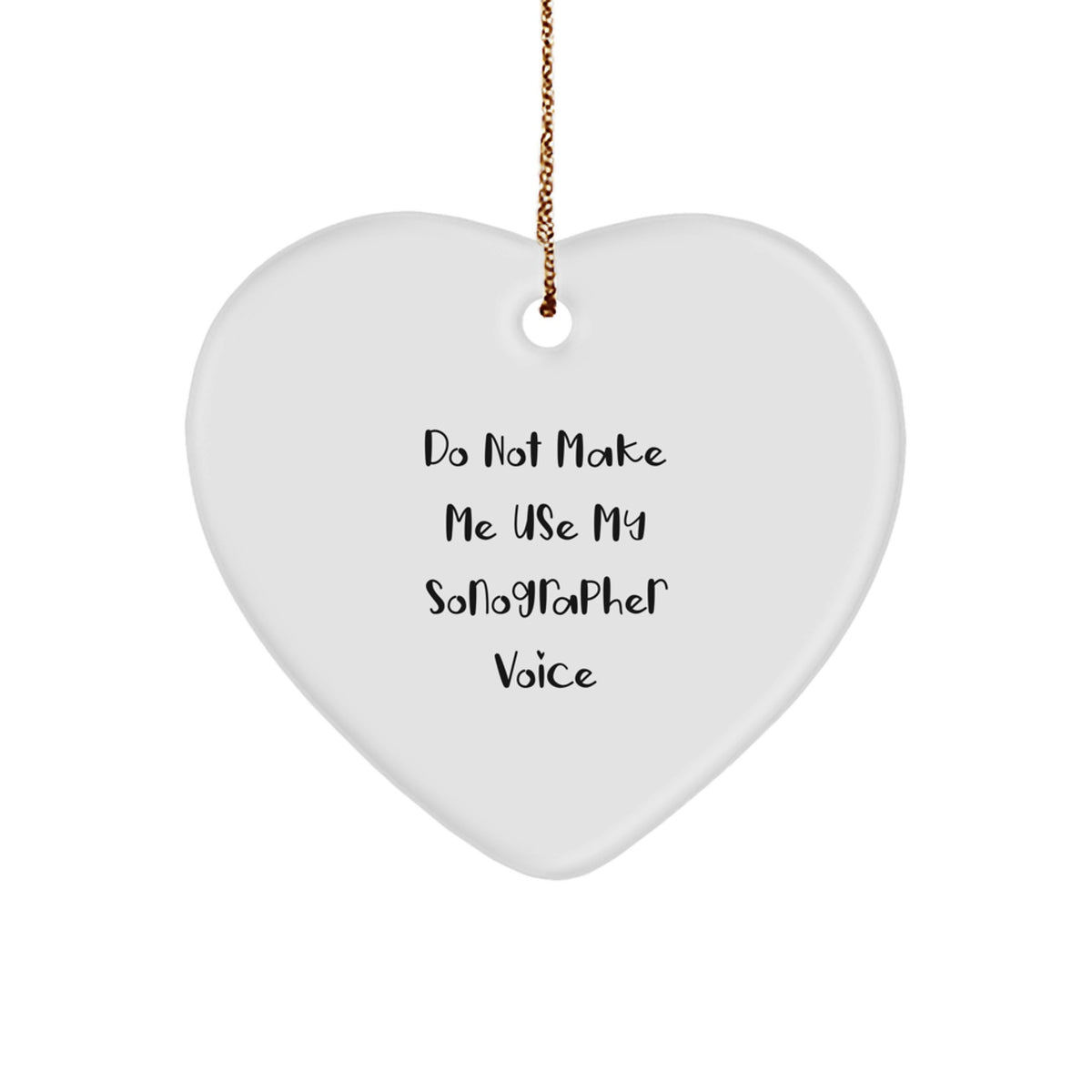 Funny Sonographer Gifts from Family - Do Not Make Me Use My Sonographer Voice Heart Ornament for Christmas - Image 1