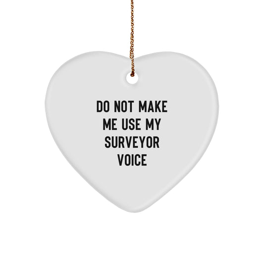 Funny Surveyor Gifts from Friends for Christmas - Heart Ornament with 'Do Not Make Me Use My Surveyor Voice' Quote - Gifts for Surveyor Men - Image 1