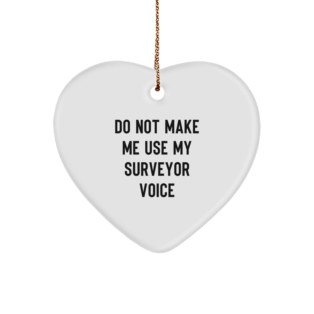 Funny Surveyor Gifts from Friends for Christmas - Heart Ornament with 'Do Not Make Me Use My Surveyor Voice' Quote - Gifts for Surveyor Men - Image 1
